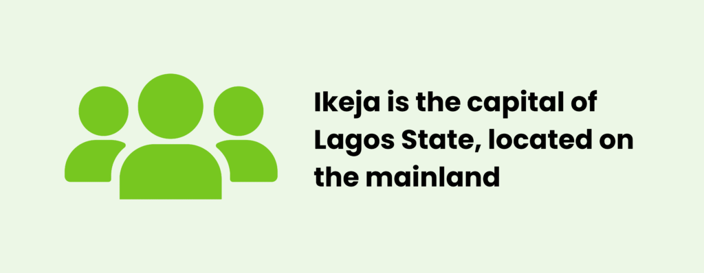 Ikeja is the capital of Lagos State located on the mainland